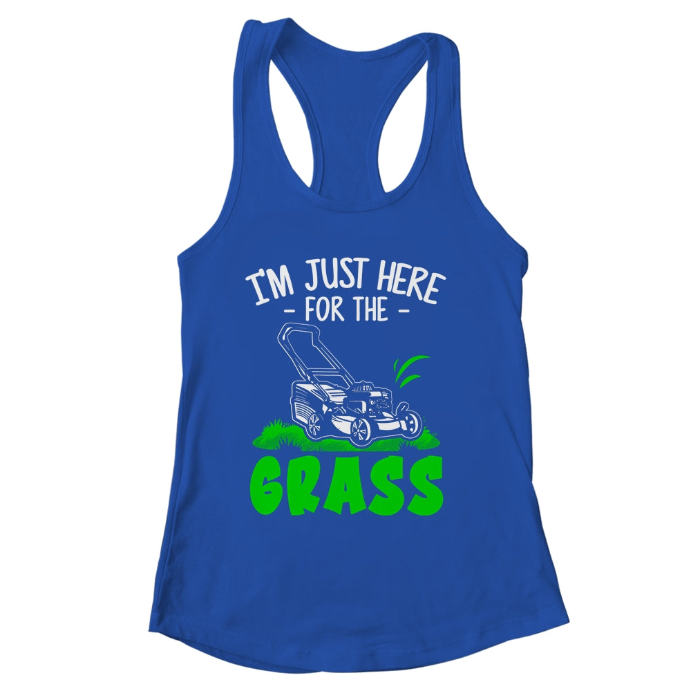 Funny Lawn Mowing Im Just Here For The Grass Lawn Care Mower Shirt & Tank Top | siriusteestore