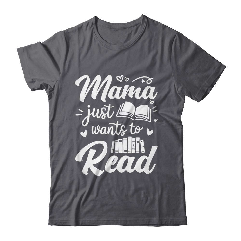 Funny Mama Just Wants To Read Reading Mom Mothers Day Shirt & Tank Top | siriusteestore
