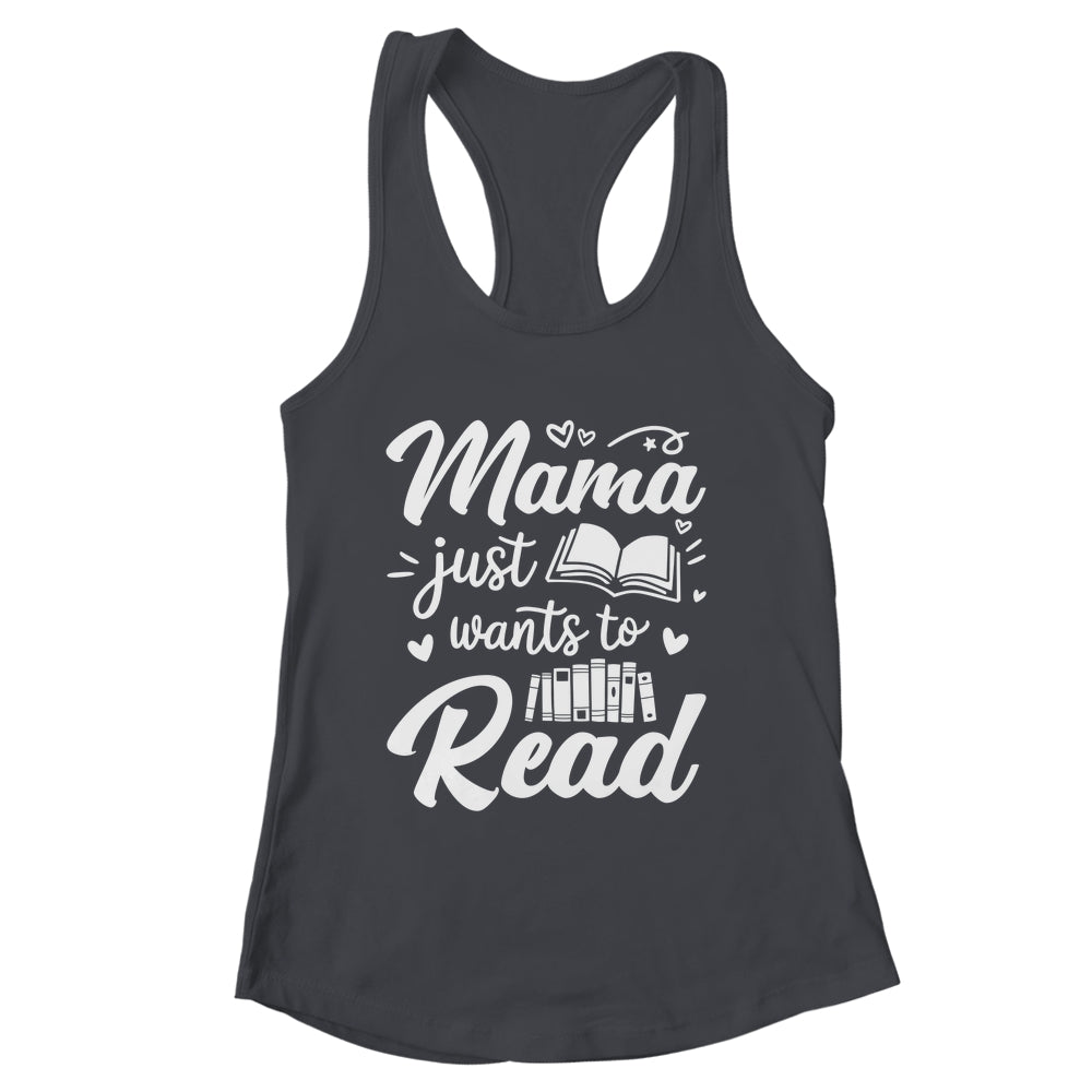 Funny Mama Just Wants To Read Reading Mom Mothers Day Shirt & Tank Top | siriusteestore
