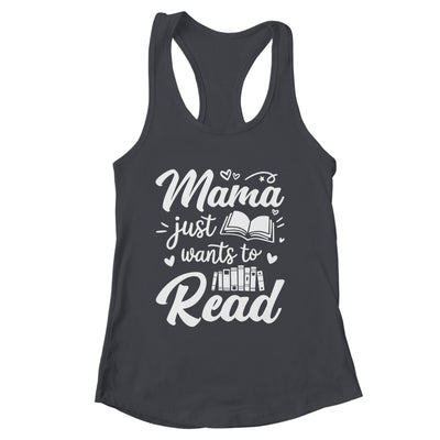 Funny Mama Just Wants To Read Reading Mom Mothers Day Shirt & Tank Top | siriusteestore