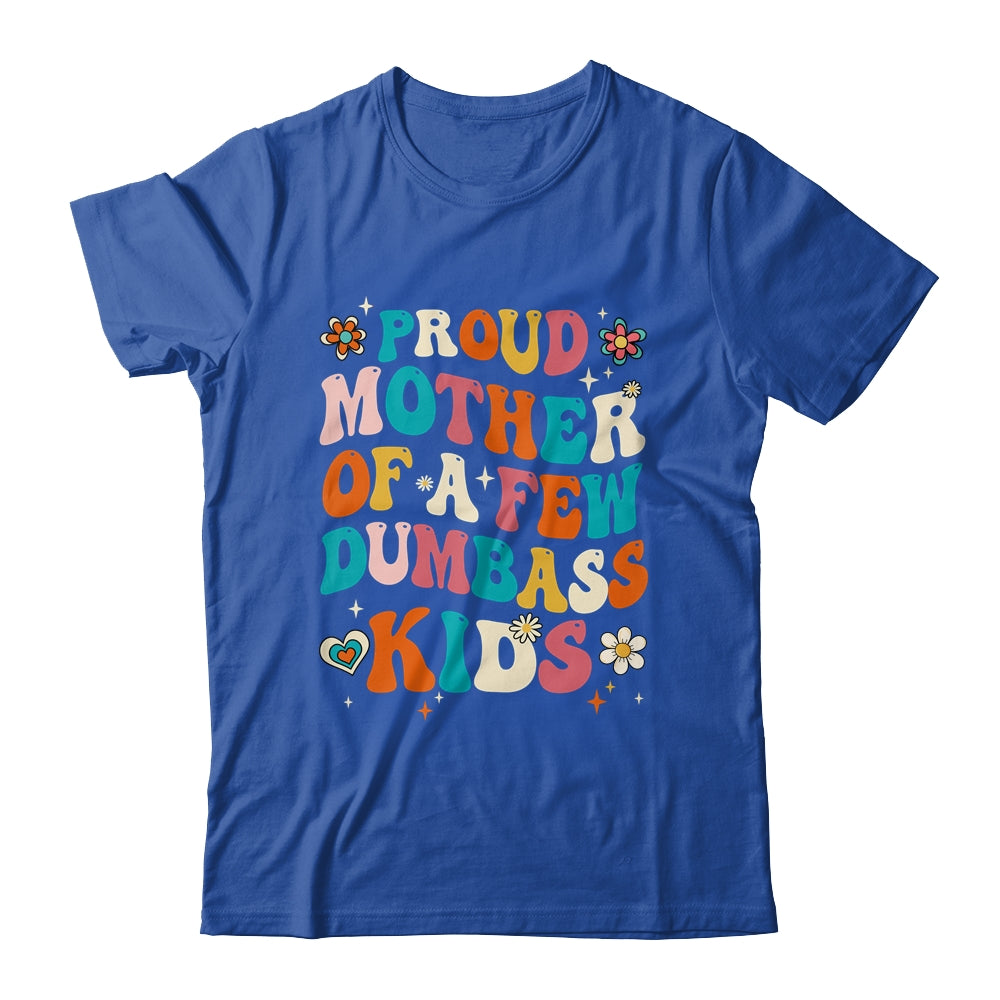 Funny Mother's Day Quote Proud Mother Of A Few Dumbass Kids Shirt & Tank Top | siriusteestore