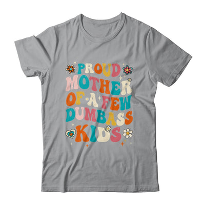 Funny Mother's Day Quote Proud Mother Of A Few Dumbass Kids Shirt & Tank Top | siriusteestore