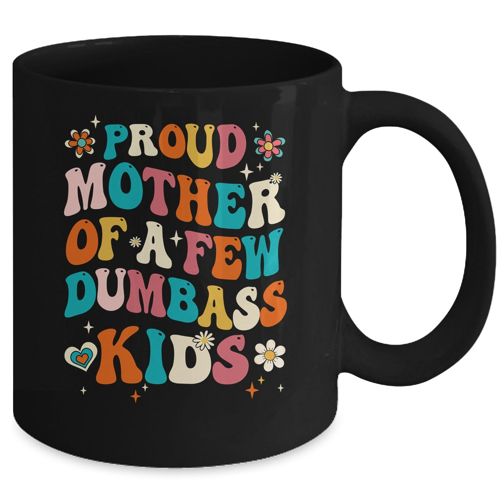 Funny Mother's Day Quote Proud Mother Of A Few Dumbass Kids Mug | siriusteestore