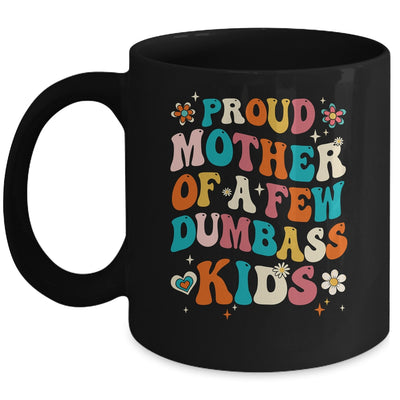 Funny Mother's Day Quote Proud Mother Of A Few Dumbass Kids Mug | siriusteestore