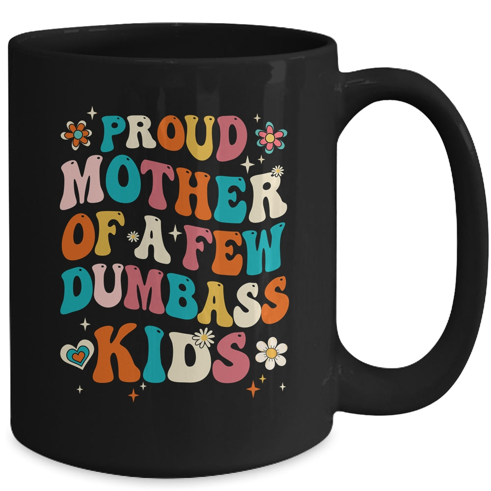 Funny Mother's Day Quote Proud Mother Of A Few Dumbass Kids Mug | siriusteestore