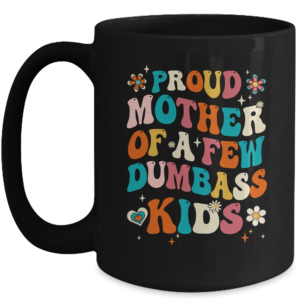 Funny Mother's Day Quote Proud Mother Of A Few Dumbass Kids Mug | siriusteestore