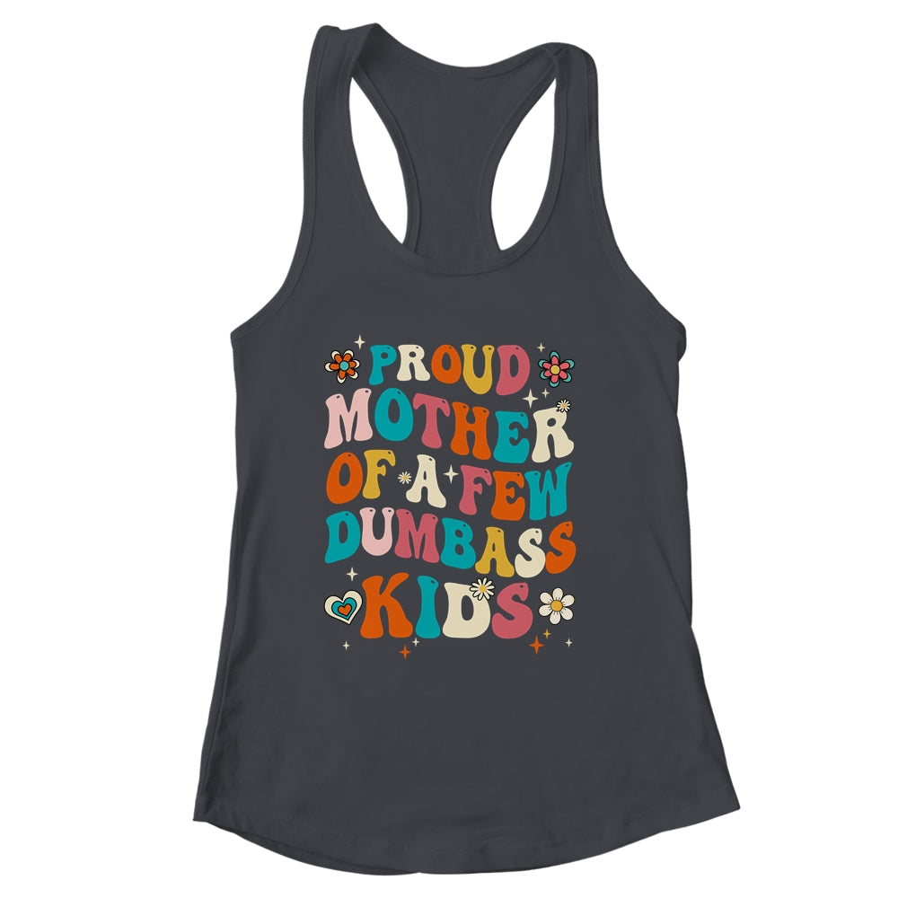 Funny Mother's Day Quote Proud Mother Of A Few Dumbass Kids Shirt & Tank Top | siriusteestore