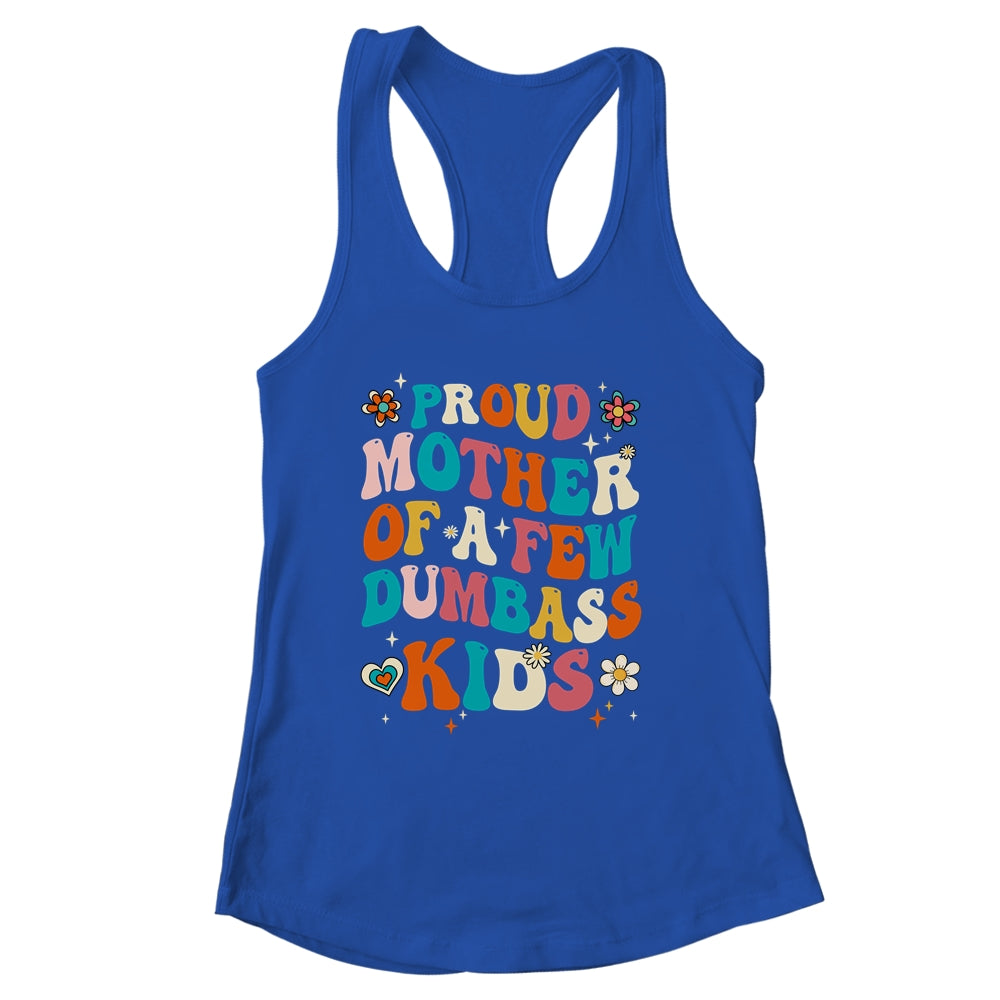 Funny Mother's Day Quote Proud Mother Of A Few Dumbass Kids Shirt & Tank Top | siriusteestore