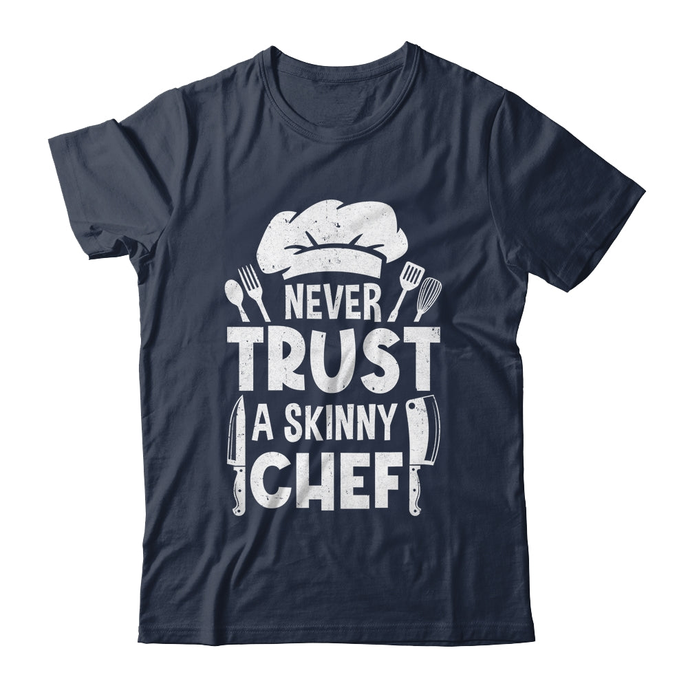 Funny Never Trust A Skinny Chef Design For Men Women Culinary Shirt & Hoodie | siriusteestore