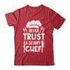 Funny Never Trust A Skinny Chef Design For Men Women Culinary Shirt & Hoodie | siriusteestore