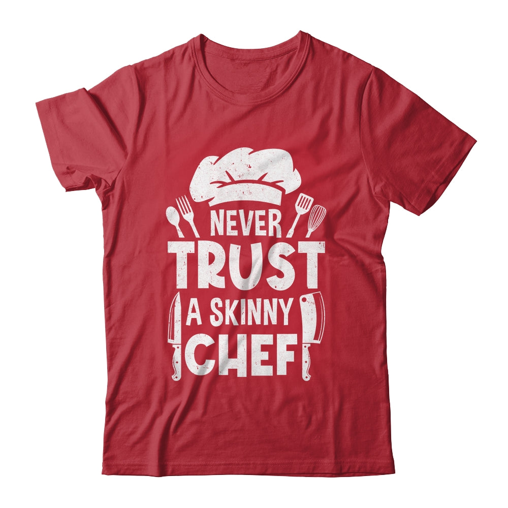 Funny Never Trust A Skinny Chef Design For Men Women Culinary Shirt & Hoodie | siriusteestore