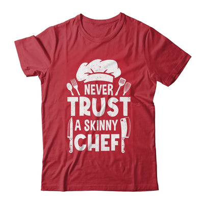 Funny Never Trust A Skinny Chef Design For Men Women Culinary Shirt & Hoodie | siriusteestore