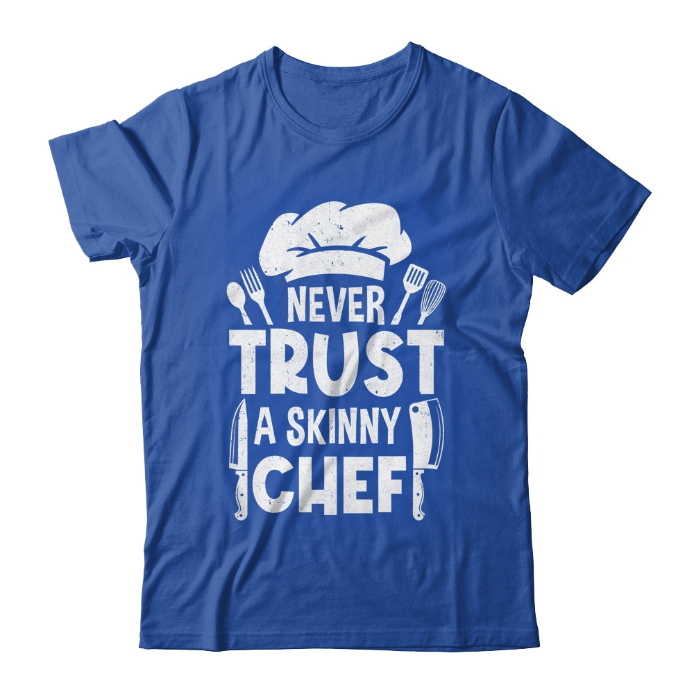 Funny Never Trust A Skinny Chef Design For Men Women Culinary Shirt & Hoodie | siriusteestore