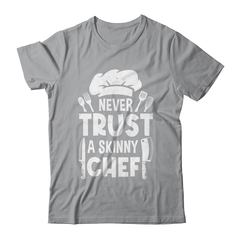 Funny Never Trust A Skinny Chef Design For Men Women Culinary Shirt & Hoodie | siriusteestore