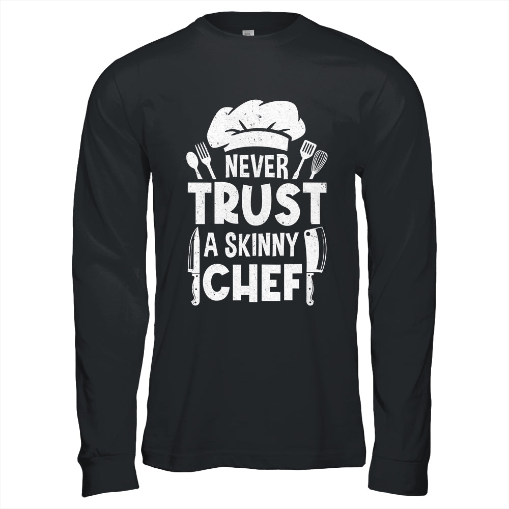 Funny Never Trust A Skinny Chef Design For Men Women Culinary Shirt & Hoodie | siriusteestore