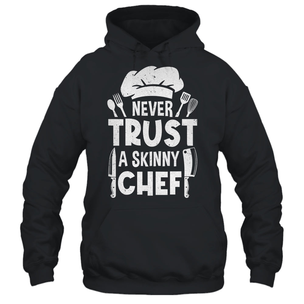 Funny Never Trust A Skinny Chef Design For Men Women Culinary Shirt & Hoodie | siriusteestore