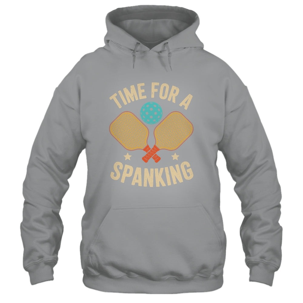 Funny Pickleball Player Paddleball Lover Time For A Spanking Shirt & Hoodie | siriusteestore