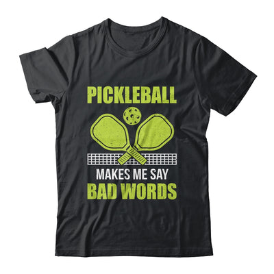 Funny Pickleball Players Pickleball Makes Me Say Bad Words Shirt & Tank Top | siriusteestore