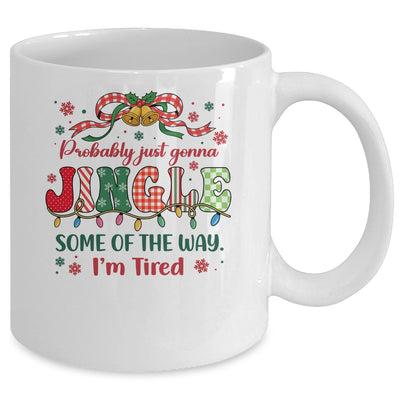 Funny Probably Just Gonna Jingle Some Of The Way I'm Tired Mug | siriusteestore