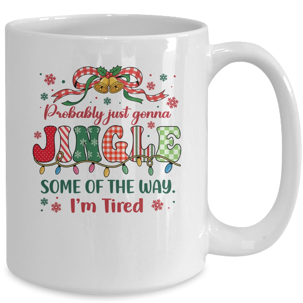 Funny Probably Just Gonna Jingle Some Of The Way I'm Tired Mug | siriusteestore