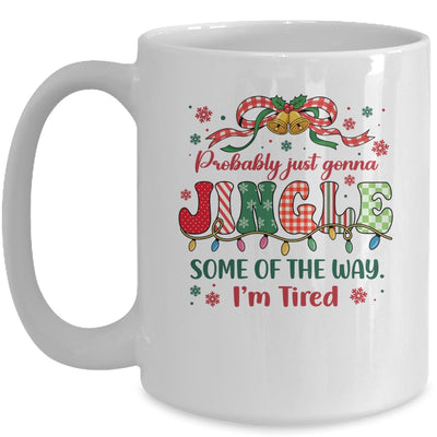 Funny Probably Just Gonna Jingle Some Of The Way I'm Tired Mug | siriusteestore