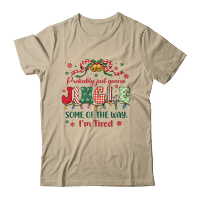 Funny Probably Just Gonna Jingle Some Of The Way I'm Tired Shirt & Sweatshirt | siriusteestore