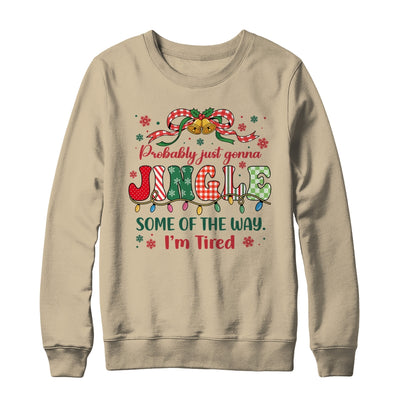 Funny Probably Just Gonna Jingle Some Of The Way I'm Tired Shirt & Sweatshirt | siriusteestore