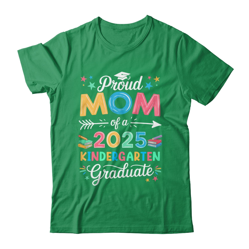 Funny Proud Mom Of A Class Of 2025 Kindergarten Graduate Shirt & Hoodie | siriusteestore