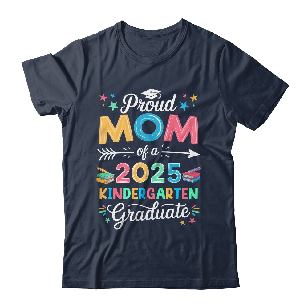 Funny Proud Mom Of A Class Of 2025 Kindergarten Graduate Shirt & Hoodie | siriusteestore