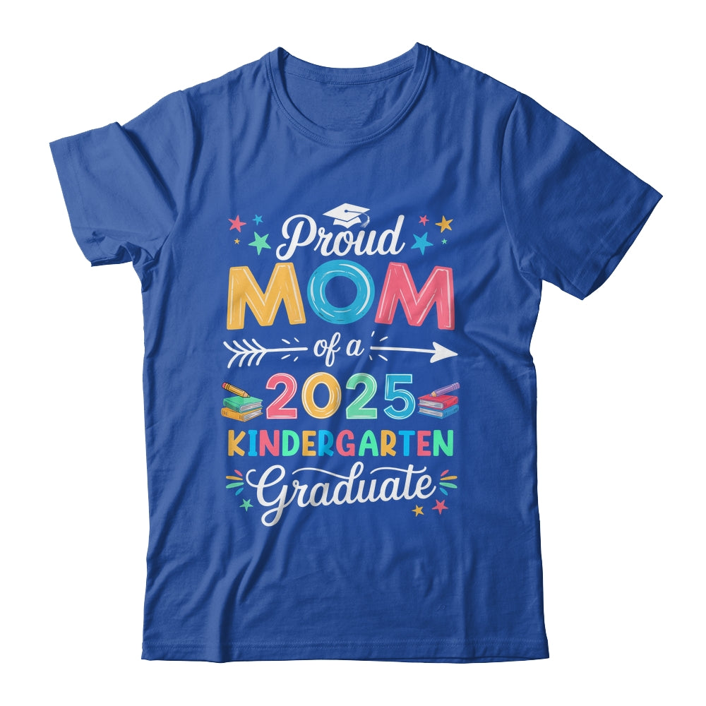 Funny Proud Mom Of A Class Of 2025 Kindergarten Graduate Shirt & Hoodie | siriusteestore