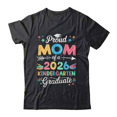 Funny Proud Mom Of A Class Of 2026 Kindergarten Graduate Shirt & Hoodie | siriusteestore