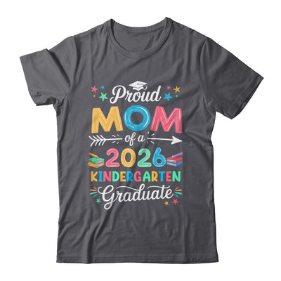 Funny Proud Mom Of A Class Of 2026 Kindergarten Graduate Shirt & Hoodie | siriusteestore