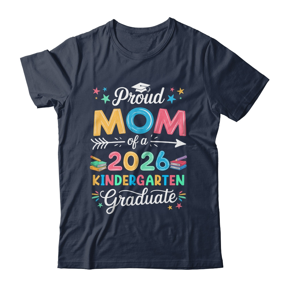 Funny Proud Mom Of A Class Of 2026 Kindergarten Graduate Shirt & Hoodie | siriusteestore