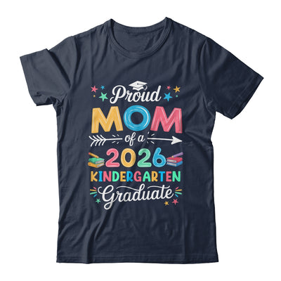 Funny Proud Mom Of A Class Of 2026 Kindergarten Graduate Shirt & Hoodie | siriusteestore