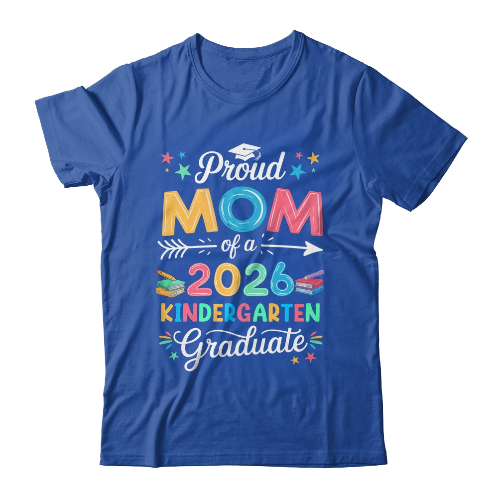 Funny Proud Mom Of A Class Of 2026 Kindergarten Graduate Shirt & Hoodie | siriusteestore