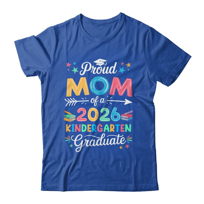 Funny Proud Mom Of A Class Of 2026 Kindergarten Graduate Shirt & Hoodie | siriusteestore