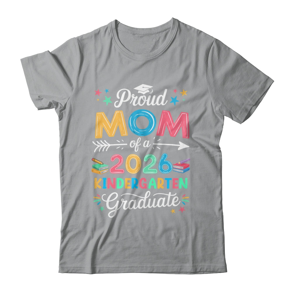 Funny Proud Mom Of A Class Of 2026 Kindergarten Graduate Shirt & Hoodie | siriusteestore