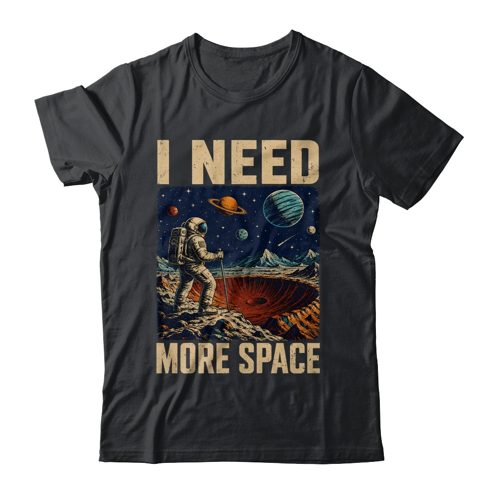 Funny Quote Space Man Astronaut Retro I Need More Space Shirt & Hoodie | siriusteestore