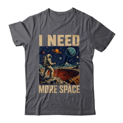 Funny Quote Space Man Astronaut Retro I Need More Space Shirt & Hoodie | siriusteestore
