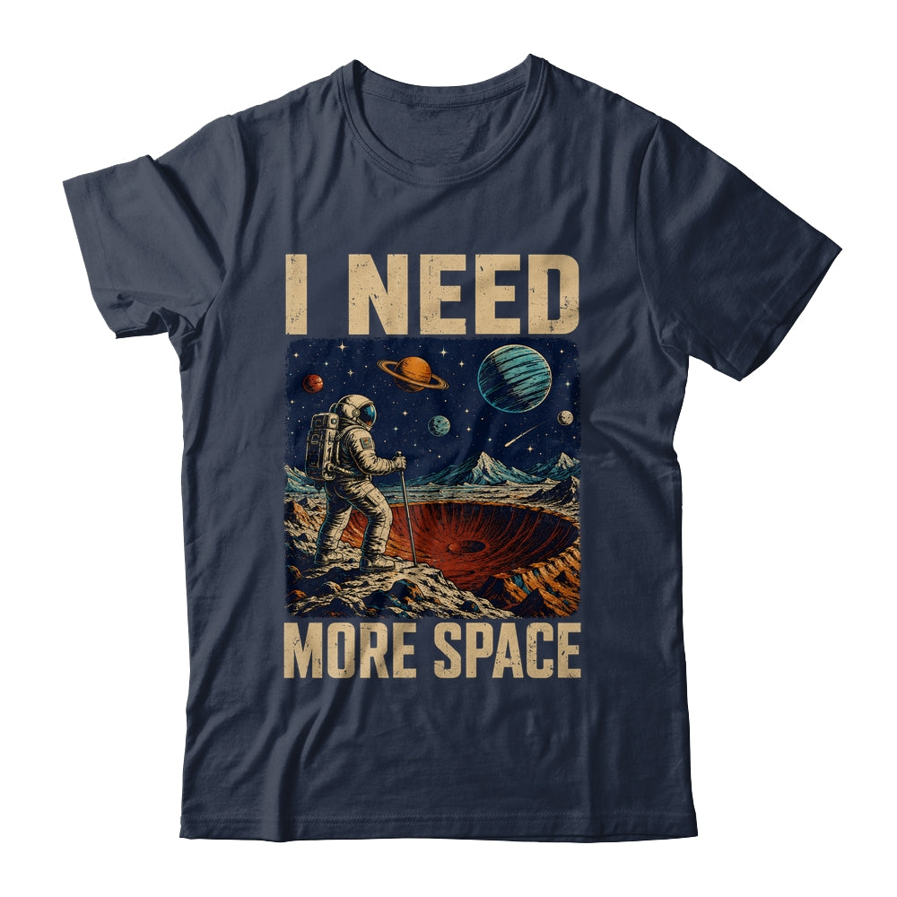 Funny Quote Space Man Astronaut Retro I Need More Space Shirt & Hoodie | siriusteestore