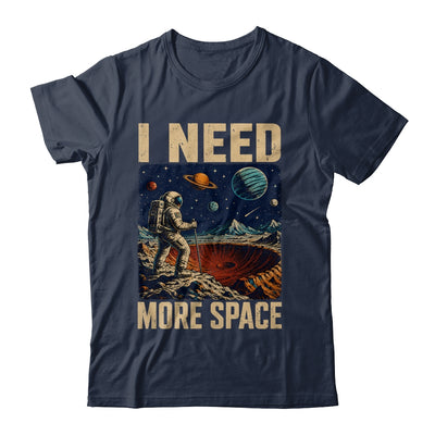 Funny Quote Space Man Astronaut Retro I Need More Space Shirt & Hoodie | siriusteestore