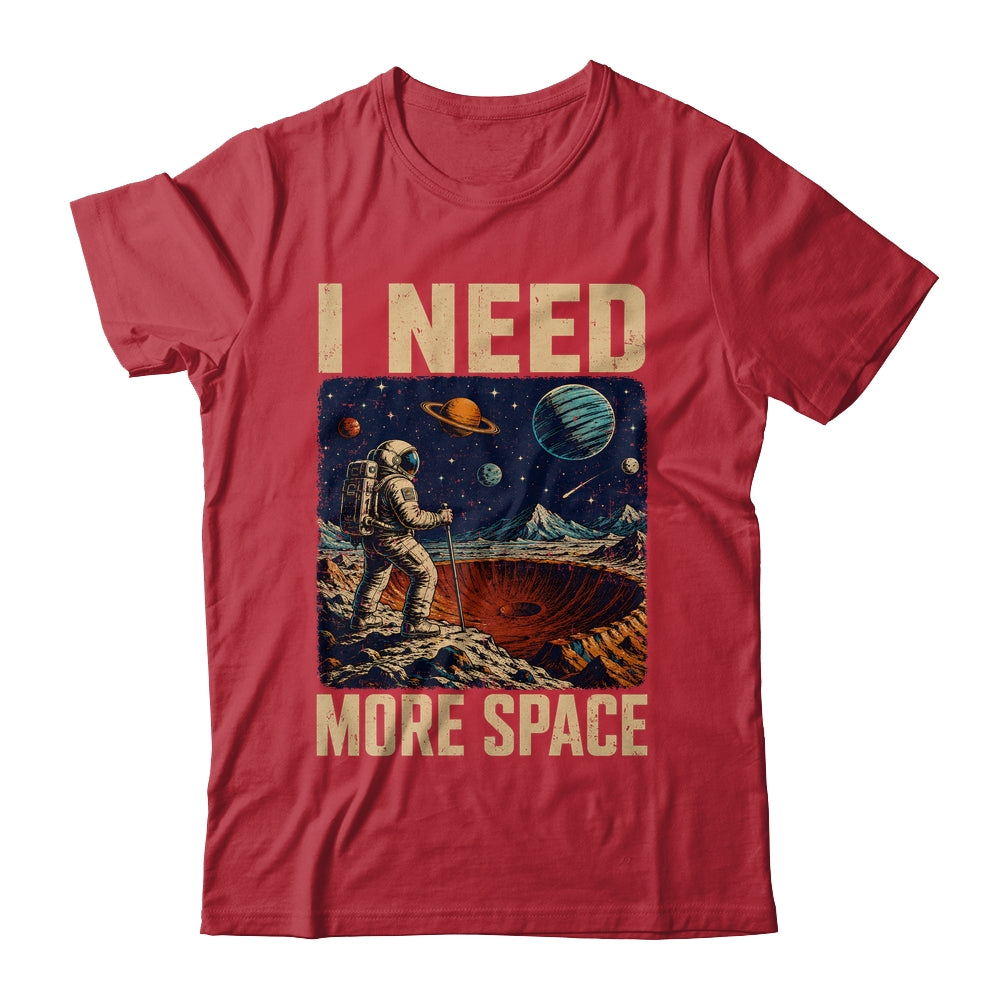 Funny Quote Space Man Astronaut Retro I Need More Space Shirt & Hoodie | siriusteestore