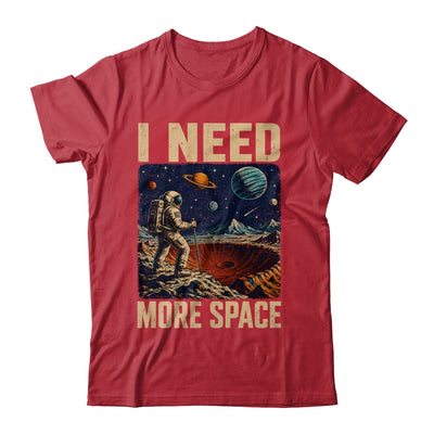Funny Quote Space Man Astronaut Retro I Need More Space Shirt & Hoodie | siriusteestore