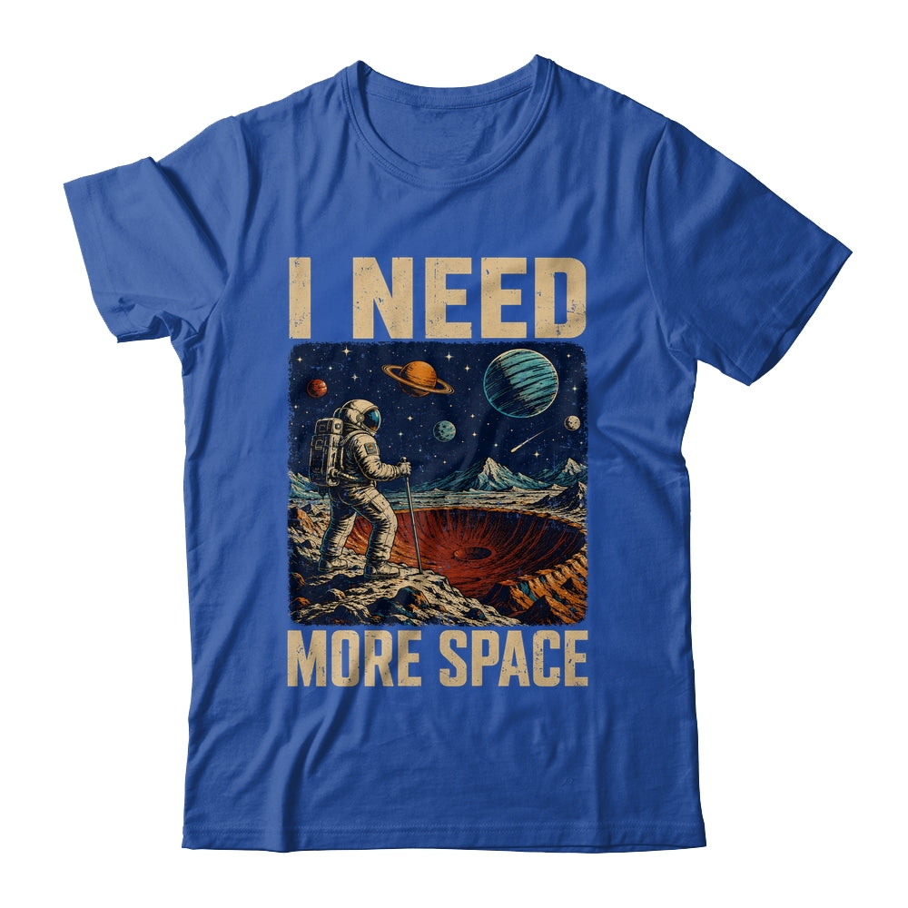 Funny Quote Space Man Astronaut Retro I Need More Space Shirt & Hoodie | siriusteestore