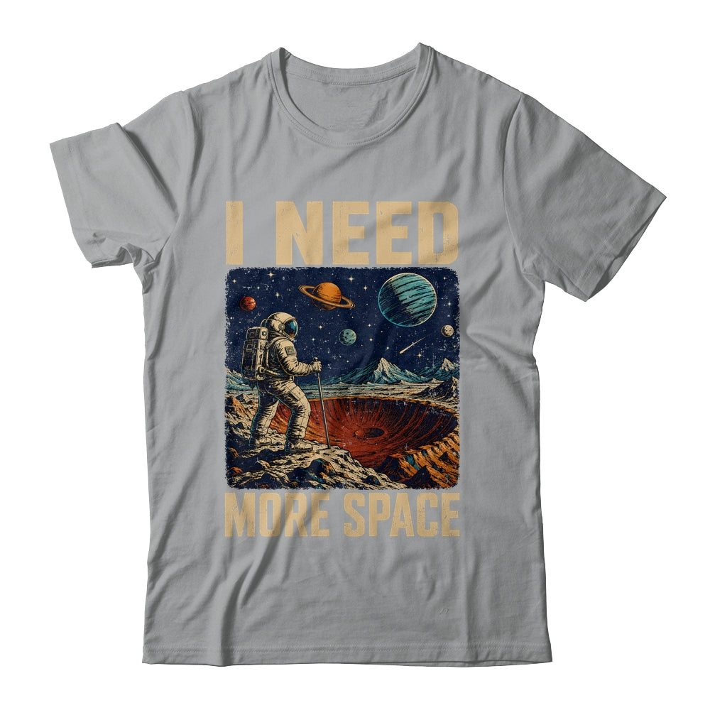 Funny Quote Space Man Astronaut Retro I Need More Space Shirt & Hoodie | siriusteestore