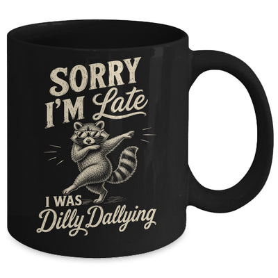 Funny Raccoon Sorry Im Late I Was Dilly Dallying Meme Mug | siriusteestore