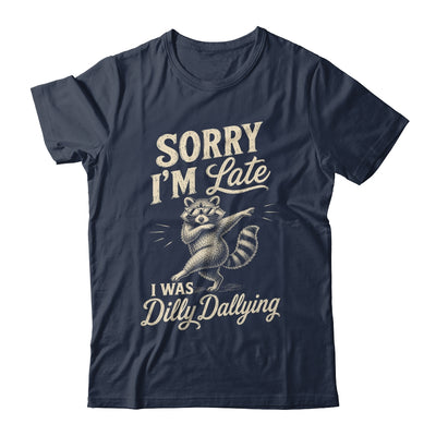Funny Raccoon Sorry Im Late I Was Dilly Dallying Meme Shirt & Tank Top | siriusteestore