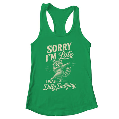 Funny Raccoon Sorry Im Late I Was Dilly Dallying Meme Shirt & Tank Top | siriusteestore
