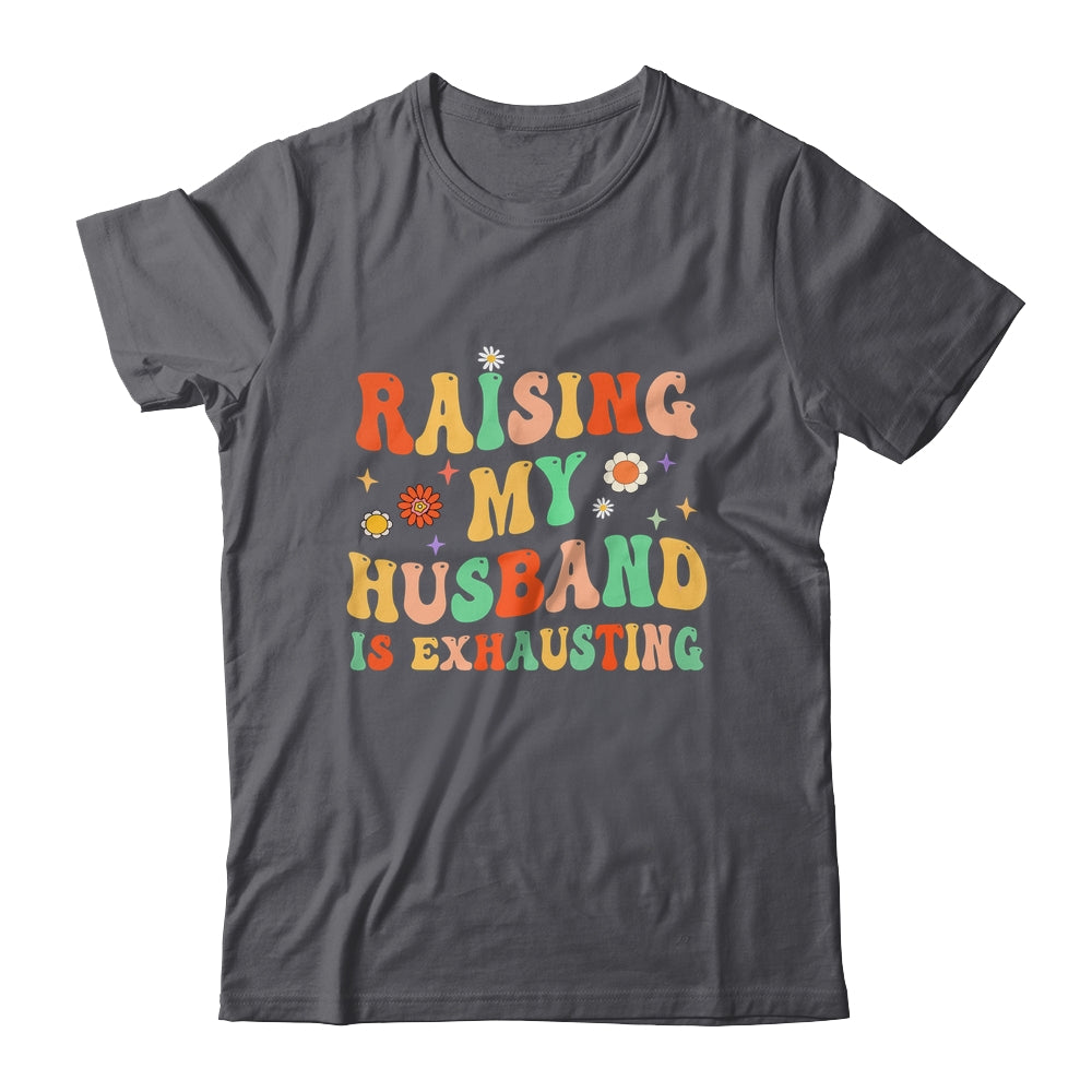 Funny Raising My Husband Is Exhausting Humorous Cute Wife Shirt & Tank Top | siriusteestore