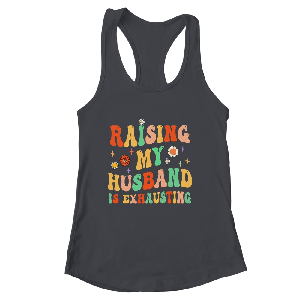 Funny Raising My Husband Is Exhausting Humorous Cute Wife Shirt & Tank Top | siriusteestore